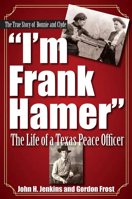 I'm Frank Hamer: The Life of a Texas Peace Officer - Paperback