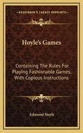 Hoyle's Games: Containing the Rules for Playing Fashionable Games, with Copious Instructions - Hardcover