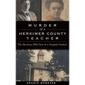 Murder of a Herkimer County Teacher: The Shocking 1914 Case of a Vengeful Student - Hardcover