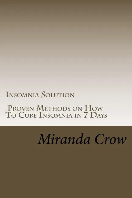 Insomnia Solution: Proven Methods on How To Cure Insomnia in 7 Days - Paperback