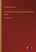 War and the Future; Italy, France and Britain at War: in large print - Paperback