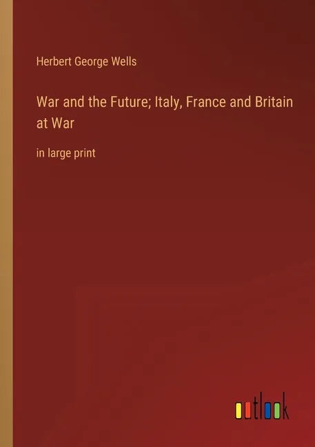War and the Future; Italy, France and Britain at War: in large print - Paperback