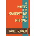 The Principles of the Administrative Law of the United States - Paperback