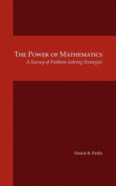 The Power of Mathematics: A Survey of Problem-Solving Strategies - Hardcover