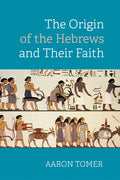 The Origin of the Hebrews and Their Faith - Hardcover
