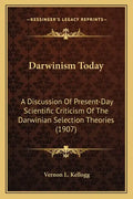 Darwinism Today: A Discussion Of Present-Day Scientific Criticism Of The Darwinian Selection Theories (1907) - Paperback