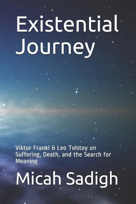 Existential Journey: Viktor Frankl & Leo Tolstoy on Suffering, Death, and the Search for Meaning - Paperback