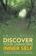 Discover Your Unknown Inner Self: A Pathway to Wisdom and Wholeness - Paperback