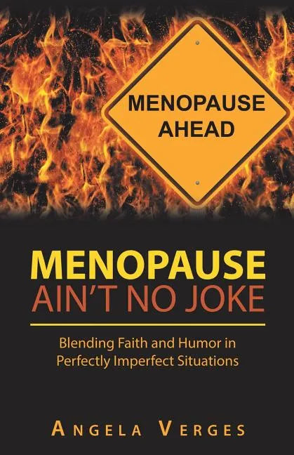 Menopause Ain't No Joke: Blending Faith and Humor in Perfectly Imperfect Situations - Paperback