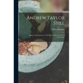 Andrew Taylor Still: Being a Little Journey to The Home of the Founder of Osteopathy - Paperback