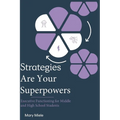 Strategies Are Your Superpowers: Executive Function Strategies for Middle and High School Students - Paperback