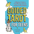 Guided Tarot for Teens: A Beginner's Guide to Card Meanings, Spreads, and Trust in Your Intuition - Paperback