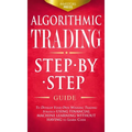 Algorithmic Trading: Step-By-Step Guide to Develop Your Own Winning Trading Strategy Using Financial Machine Learning Without Having to Learn Code - Hardcover