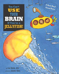 You Can't Use Your Brain If You're a Jellyfish!: A Book About Animal Brains - Paperback