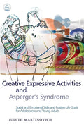 Creative Expressive Activities and Asperger's Syndrome: Social and Emotional Skills and Positive Life Goals for Adolescents and Young Adults - Paperback
