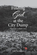Finding God at the City Dump: The George LeMaster Story - Paperback