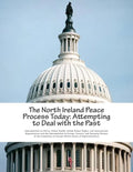 The North Ireland Peace Process Today: Attempting to Deal with the Past - Paperback