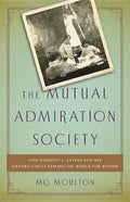 The Mutual Admiration Society: How Dorothy L. Sayers and Her Oxford Circle Remade the World for Women - Hardcover