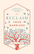 Reclaim Your Marriage: Grace for Wives Who Have Been Hurt by Pornography - Paperback