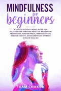 Mindfulness for Beginners: a practical eight-weeks guide for SELF-HEALING through practice meditation techniques, finding peace, manage stress, r - Paperback