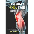 Combat Knee Pain Naturally: Improve Knee function to conquer pain - Paperback