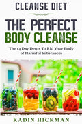 Cleanse Diet: THE PERFECT BODY CLEANSE - The 14 Day Detox To Rid Your Body of Harmful Substances - Paperback