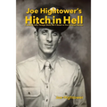 Joe Hightower's Hitch in Hell: A Soldier's Story Through World War II Based on Five Personal Journals - Paperback