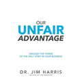 Our Unfair Advantage: Unleash the Power of the Holy Spirit in Your Business - Paperback