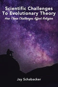 Scientific Challenges to Evolutionary Theory: How These Challenges Affect Religion - Hardcover