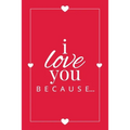 I Love You Because: A Red Fill in the Blank Book for Girlfriend, Boyfriend, Husband, or Wife - Anniversary, Engagement, Wedding, Valentine - Paperback