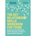 The ACT Relationship Skills Workbook for Teens: Getting to Know Your Relationship Patterns, Boundaries, and Values for Happier, Healthier Connections - Paperback