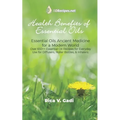 Health Benefits of Essential Oils: Essential Oils Ancient Medicine for a Modern World Over 650++ Essential Oil Recipes for Everyday Use for Diffusers, - Paperback