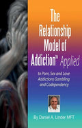 The Relationship Model of Addiction(TM) Applied: to Porn, Sex and Love Addictions, Compulsive Gambling and Codependency - Paperback