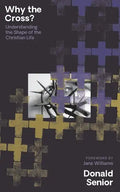 Why the Cross? Understanding the Shape of the Christian Life - Paperback