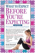 What to Expect Before You're Expecting: The Complete Guide to Getting Pregnant - Paperback