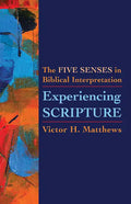 Experiencing Scripture: The Five Senses in Biblical Interpretation - Paperback