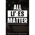 All Lies Matter: Why Everything You Know About Racism In America Is Wrong. Insights And Wisdom From America's #1 Black Activist. - Hardcover
