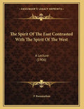 The Spirit Of The East Contrasted With The Spirit Of The West: A Lecture (1906) - Paperback