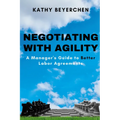 Negotiating With Agility: A Manager's Guide to Better Labor Agreements - Paperback