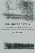 Religions of India: A User Friendly and Brief Introduction to Hinduism, Buddhism, Sikhism, and the Jains - Paperback