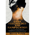 Dark Psychology and Manipulation (2 Books in 1): The Never-Revealed Secrets Of Mind Control And Manipulation. How To Read Body Language Fast And Use T - Paperback