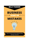 Business Start Up Mistakes: How To Avoid Common Mistakes When Starting A Business - Paperback
