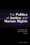 The Politics of Justice and Human Rights: Southeast Asia and Universalist Theory - Hardcover