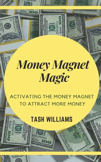 Money Magnet Magic: Activating the Money Magnet to Attract More Money - Paperback