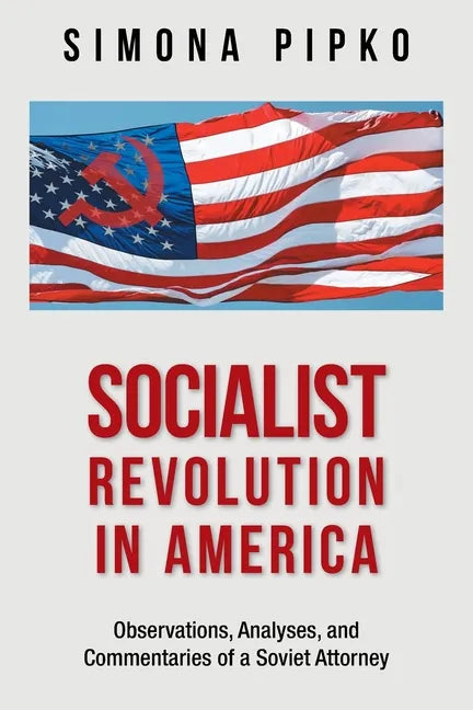 Socialist Revolution in America: Observations, Analyses, and Commentaries of a Soviet Attorney - Paperback