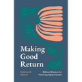 Making Good Return: Biblical Wisdom on Honoring Aging Parents - Paperback
