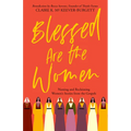 Blessed Are the Women: Naming & Reclaiming Women's Stories from the Gospels - Paperback