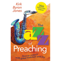 The Jazz of Preaching, 20th Anniversary Edition: How to Preach with Great Freedom and Joy - Paperback
