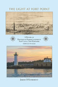 The Light at Fort Point: A History of Portsmouth Harbor Lighthouse New Castle, New Hampshire, 1771-2021 - Paperback