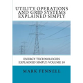Utility Operations and Grid Systems Explained Simply: Energy Technologies Explained Simply - Paperback